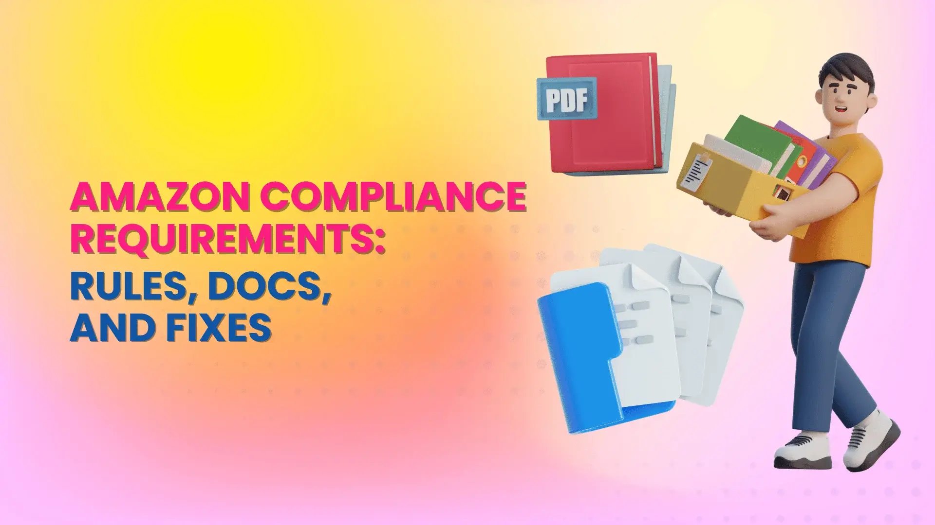 Amazon Compliance Requirements_Rules, Docs, and Fixes