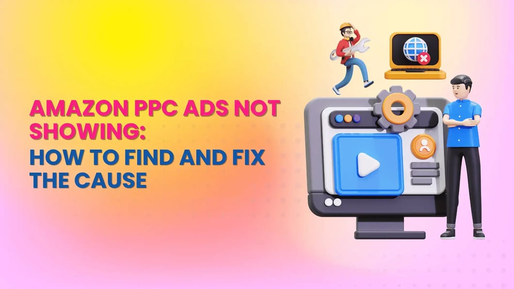 Amazon PPC Ads Not Showing How to Find and Fix the Cause