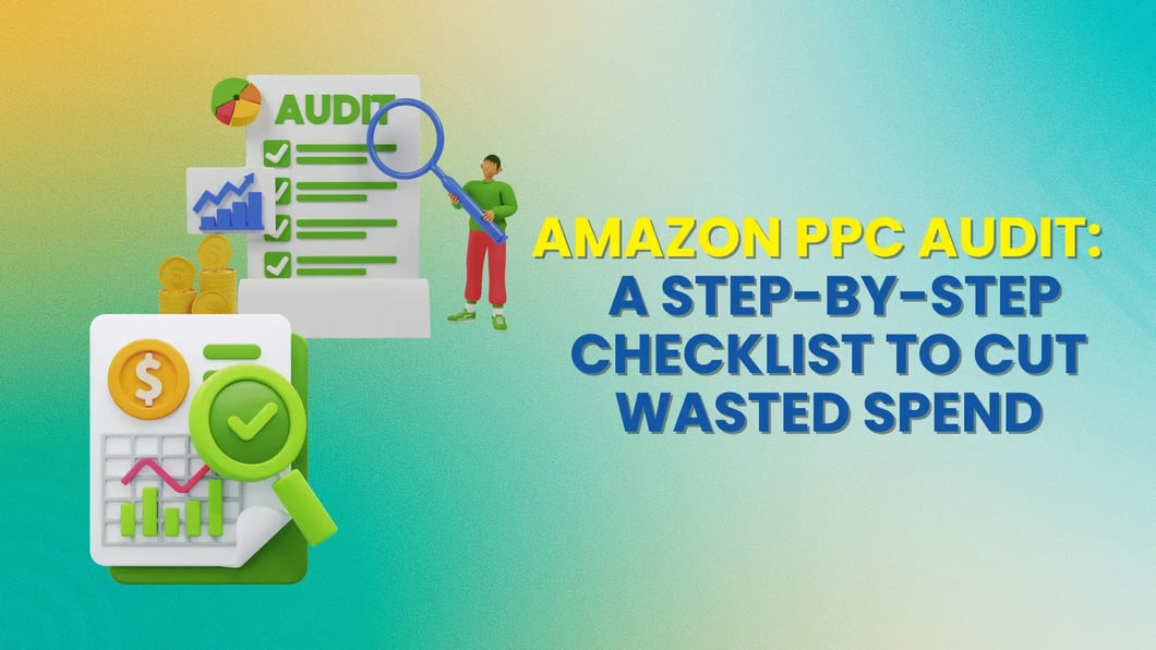 Amazon PPC Audit A Step-by-Step Checklist to Cut Wasted Spend