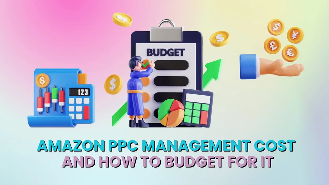Amazon PPC Management Cost and How to Budget for It