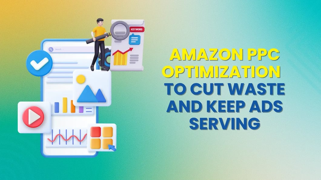 Amazon PPC Optimization to Cut Waste and Keep Ads Serving