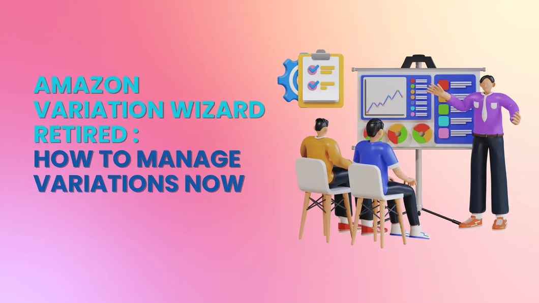 Amazon Variation Wizard Retired_How to Manage Variations Now