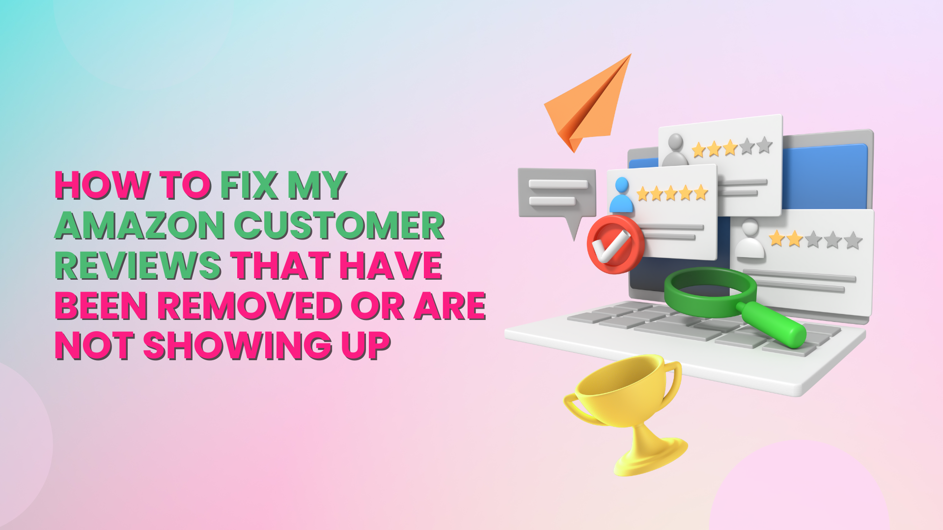 How to Fix My Amazon Customer Reviews That Have Been Removed or Are Not Showing Up